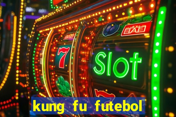 kung fu futebol clube online